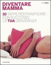 Diventare mamma. 10 tappe per pianificare con successo la tua gravidanza - Zita West - 2