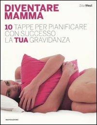 Diventare mamma. 10 tappe per pianificare con successo la tua gravidanza - Zita West - copertina