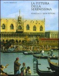 La pittura della Serenissima. Venezia e i suoi pittori - Filippo Pedrocco - 6