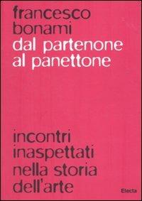 Dal Partenone al panettone. Incontri inaspettati nella storia dell'arte. Ediz. illustrata - Francesco Bonami - copertina