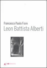 Leon Battista Alberti. Ediz. illustrata - Francesco Paolo Fiore - copertina