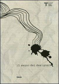 Il segno dei designer. Catalogo della mostra (Milano, 17 dicembre 2009-17 gennaio 2010). Ediz. italiana e inglese - copertina