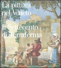 La pittura nel Veneto. Il Settecento di Terraferma. Ediz. illustrata - copertina