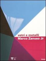 Marco Zanuso jr. Vetri e metalli. Catalogo della mostra (Milano 9 marzo-11 aprile 2010). Ediz. italiana e inglese