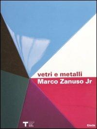 Marco Zanuso jr. Vetri e metalli. Catalogo della mostra (Milano 9 marzo-11 aprile 2010). Ediz. italiana e inglese - copertina