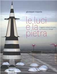 Le luci e la pietra. Nuovi orientamenti del design alla scala della città e del paesaggio. Ediz. illustrata