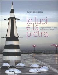 Le luci e la pietra. Nuovi orientamenti del design alla scala della città e del paesaggio. Ediz. illustrata - Giuseppe Coppola - copertina