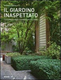 Il giardino inaspettato. Trasformare angoli di cemento in spazi verdi. Ediz. illustrata - Emanuele Bortolotti - copertina