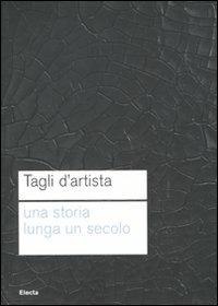 Tagli d'artista. Una storia lunga un secolo. Catalog della mostra (Roma, 13 maggio 2010-7 gennaio 2011) - copertina