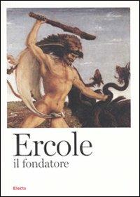 Ercole il fondatore dall'anitichità al Rinascimento. Catalogo della mostra, Brescia, 11 febbraio-12 giugno 2010) - copertina