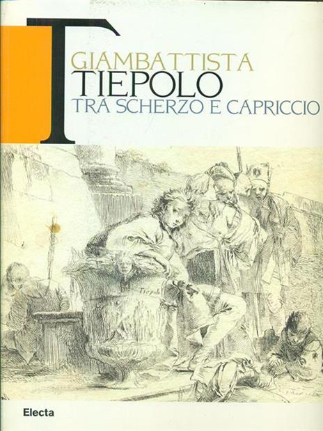 Giambattista Tiepolo. Tra scherzo e capriccio. Catalogo della mostra (Udine, 22maggio-31 ottobre 2010) - 4