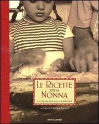 Le ricette della nonna. Il gusto buono della tradizione. Ediz. illustrata - copertina