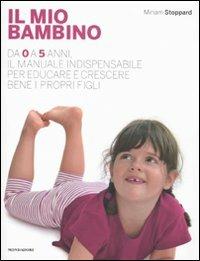 Il mio bambino. Da 0 a 5 anni, il manuale indispensabile per educare e crescere bene i propri figli - Miriam Stoppard - 3