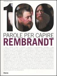 100 parole per capire Rembrandt. Ediz. illustrata - Stefano Zuffi - copertina