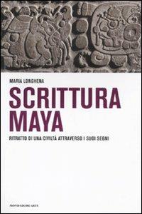 Scrittura maya. Ritratto di una civiltà attraverso i suoi segni - Maria Longhena - copertina