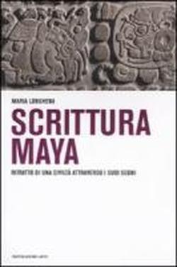 Scrittura maya. Ritratto di una civiltà attraverso i suoi segni - Maria Longhena - copertina