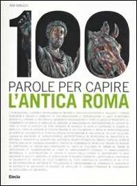 100 parole per capire l'antica.... Ediz. illustrata