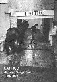 L' attico di Fabio Sargentini. 1966-1978. Catalogo della mostra (Roma, 26 ottobre 2010-6 febbraio 2011) - copertina