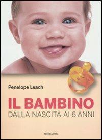 Il bambino. Dalla nascita ai 6 anni - Penelope Leach - copertina