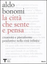 La città che sente e che pensa. Creatività e piattaforme produttive nella città infinita. Ediz. illustrata - Aldo Bonomi - copertina