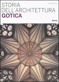 Storia dell'architettura gotica. Ediz. illustrata - Francesca Prina - copertina