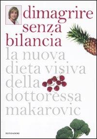 Dimagrire senza bilancia. La nuova dieta visiva della dottoressa Makarovic - Maria Makarovic - copertina