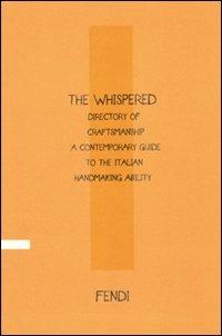 The Whispered directory of Craftsmanship. A contemporary guide to the italian hand making ability. Ediz. inglese - Vittoria Filippi Gabardi - copertina