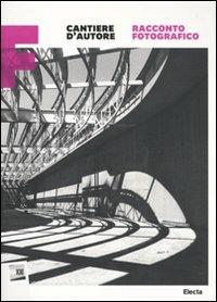 Cantiere d'autore. Racconto fotografico. Maxxi. Catalogo della mostra (Roma, 15 dicembre 2010-6 marzo 2011). Ediz. illustrata - copertina