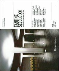 Cantine secolo XXI. Architetture e paesaggi del vino. Ediz. illustrata - Francesca Chiorino - copertina