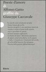 Poesie d'amore di Alfonso Gatto graffiate da Giuseppe Caccavale. Catalogo della mostra (Roma, 11 dicembre 2010-14 febbraio 2011). Ediz. illustrata