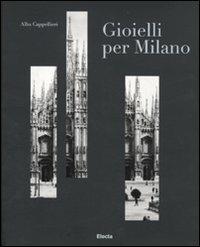 Gioielli per Milano e il sistema orafo lombardo. Catalogo della mostra (Milano, 12 gennaio-6 febbraio 2011). Ediz. italiana e inglese - copertina