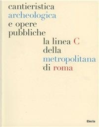 Cantieristica archeologica e opere pubbliche: la linea C della metropolitana di Roma - copertina