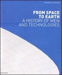 From space to Earth. A history on men and technologies. Ediz. illustrata - Giovanni Caprara - copertina