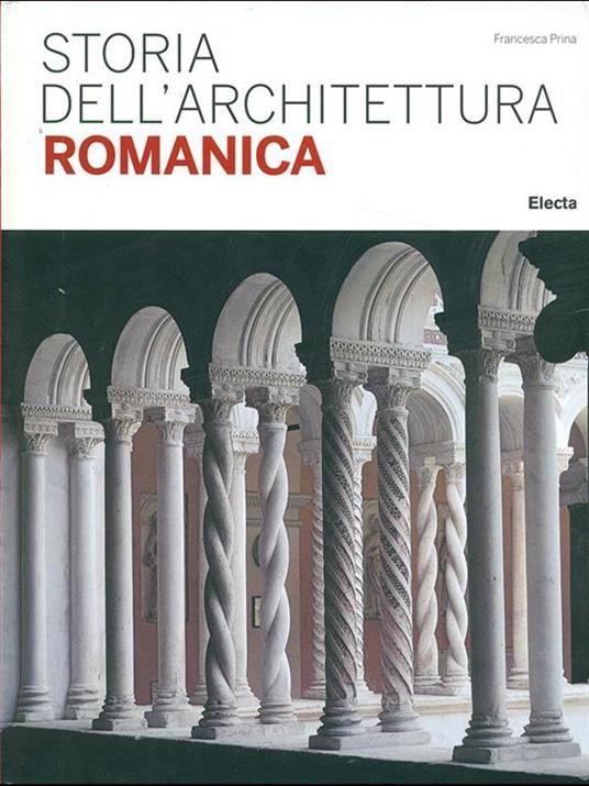 Storia dell'architettura romanica. Ediz. illustrata - Francesca Prina - 2