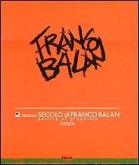 Il mezzo secolo di Franco Balan. Peintre e graphiste 1957-2011. Catalogo della mostra (Aosta, 28 maggio-23 ottobre 2011) - copertina