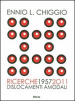 Ennio L. Chiggio. Ricerche 1957-2011. Dislocamenti amodali. Catalogo della mostra (Padova, 18 giugno-17 luglio 2011)