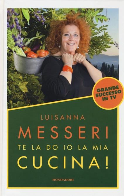Te la do io la mia cucina! - Luisanna Messeri - copertina