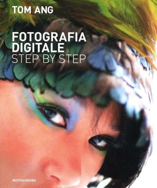Fotografia digitale step by step. Ediz. illustrata - Tom Ang - copertina