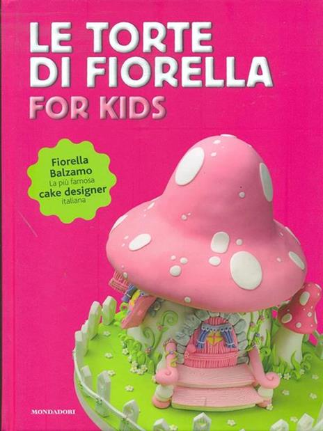 Le torte di Fiorella. For kids. Ediz. illustrata - Fiorella Balzamo - 2
