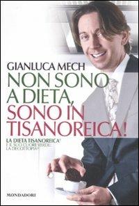 Non sono a dieta, sono in tisanoreica! La dieta tisanoreica e il suo cuore verde: la decottopia - Gianluca Mech - copertina