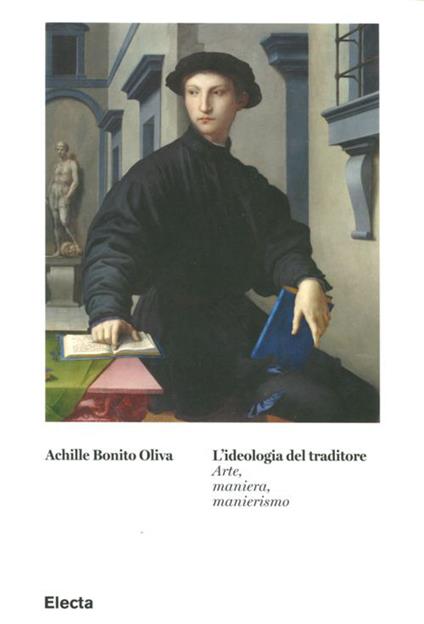 L' ideologia del traditore. Arte, maniera, manierismo - Achille Bonito Oliva - copertina