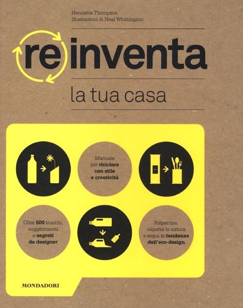 Reinventa la tua casa. Ediz. illustrata - Henrietta Thompson - copertina