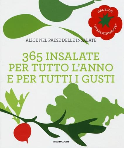 Alice nel paese delle insalate. 365 insalate per tutto l'anno e per tutti i gusti - copertina