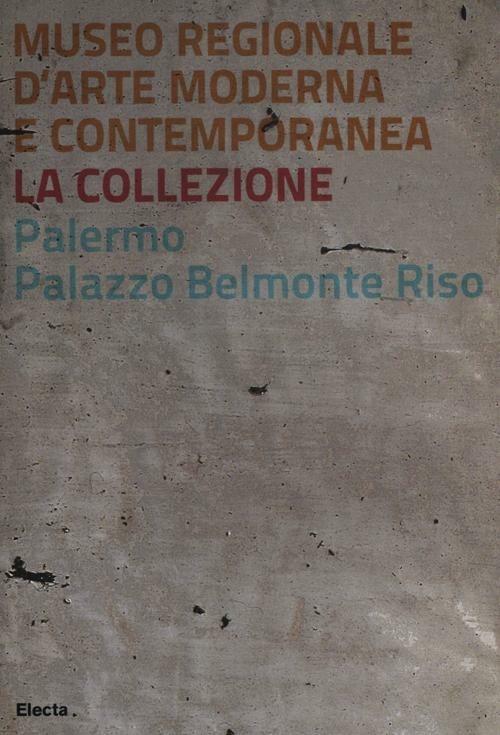 Museo regionale d'arte moderna e contemporanea. La collezione. Palermo, Palazzo Belmonte Riso - copertina