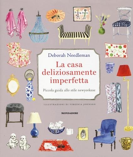La casa deliziosamente imperfetta. Piccola guida allo stile newyorkese - Deborah Needleman - copertina