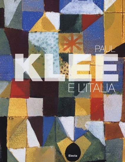 Paul Klee e l'Italia. Catalogo della mostra (Roma, 9 ottobre 2012-27 gennaio 2013). Ediz. illustrata - copertina