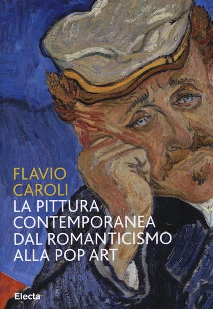 La pittura contemporanea dal Romanticismo alla Pop Art. Ediz. illustrata - Flavio Caroli - copertina