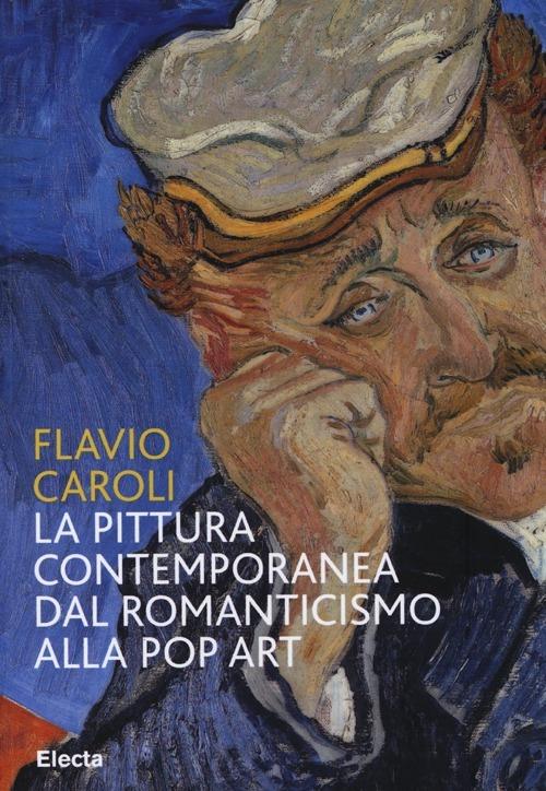 La pittura contemporanea dal Romanticismo alla Pop Art. Ediz. illustrata - Flavio Caroli - copertina