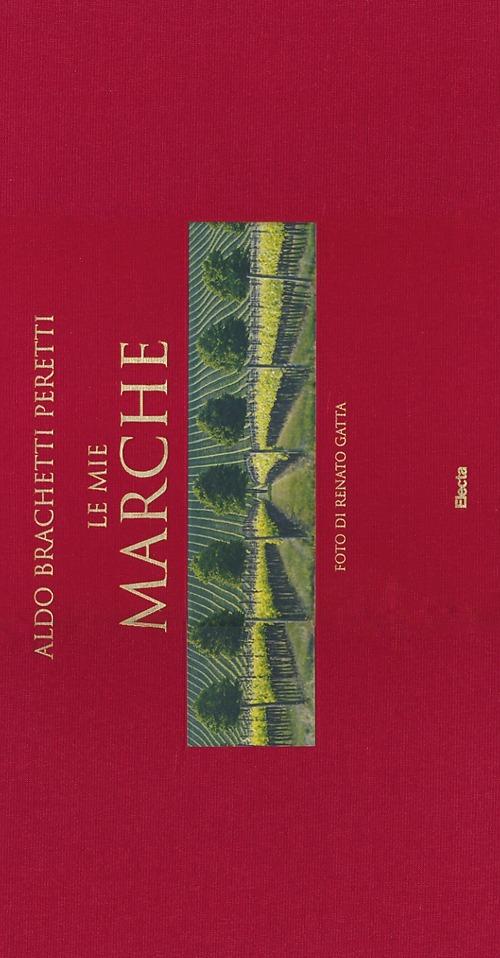 Le mie Marche. Ediz. italiana e inglese - Aldo Brachetti Peretti,Renato Gatta - copertina