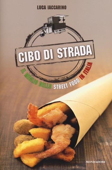 Cibo di strada. Il meglio dello street food in Italia - Luca Iaccarino - copertina